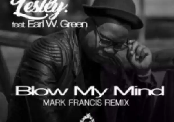 George Lesley - Blow My Mind (Mark Francis Remix) Ft. Earl W. Green